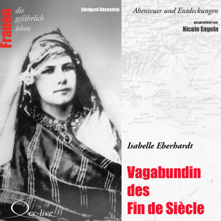 Edelgard Abenstein: Abenteuer und Entdeckungen - Vagabundin des Fin de Siècle (Isabelle Eberhardt)