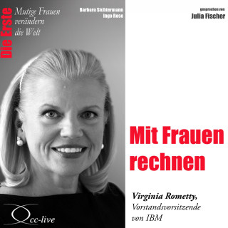 Barbara Sichtermann, Ingo Rose: Die Erste - Mit Frauen rechnen (Virginia Rometty, Vorstandsvorsitzende von IBM)