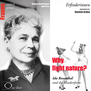 Barbara Sichtermann, Ingo Rose: Erfinderinnen - Why Fight Nature? (Ida Rosenthal und Die Maidenform)