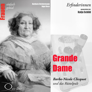 Barbara Sichtermann, Ingo Rose: Erfinderinnen - Grande Dame (Barbe-Nicole Clicquot und das Rüttelpult)