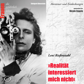 Edelgard Abenstein: Abenteuer und Entdeckungen - Realität interessiert mich nicht (Leni Riefenstahl)