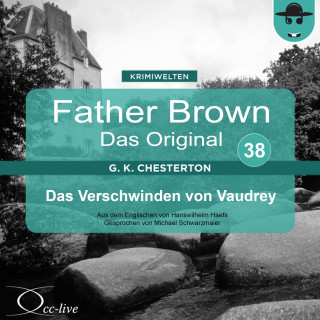 Gilbert Keith Chesterton, Hanswilhelm Haefs: Father Brown 38 - Das Verschwinden von Vaudrey (Das Original)