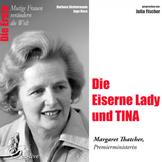Barbara Sichtermann, Ingo Rose: Die Erste - Die Eiserne Lady und TINA (Margaret Thatcher, Premierministerin)