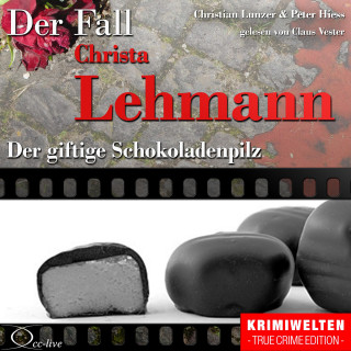 Peter Hiess, Christian Lunzer: Truecrime - Der giftige Schokoladenpilz (Der Fall Christa Lehmann)