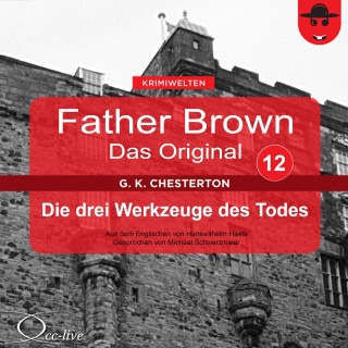 Gilbert Keith Chesterton, Hanswilhelm Haefs: Father Brown 12 - Die drei Werkzeuge des Todes (Das Original)