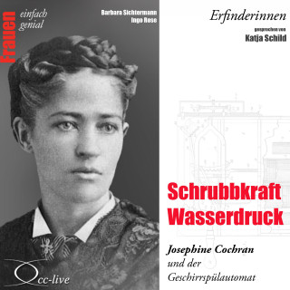 Ingo Rose, Barbara Sichtermann: Erfinderinnen - Schrubbkraft Wasserdruck (Josephine Cochran und der Geschirrspülautomat)