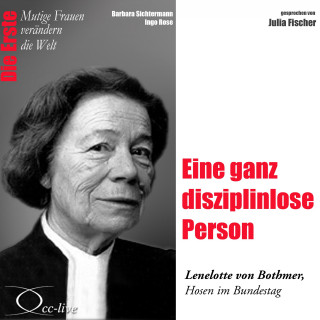 Ingo Rose, Barbara Sichtermann: Die Erste - Eine ganz disziplinlose Person (Lenelotte von Bothmer, Hosen im Bundestag)