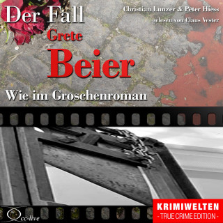 Peter Hiess, Christian Lunzer: Truecrime - Wie im Groschenroman (Der Fall Grete Beier)