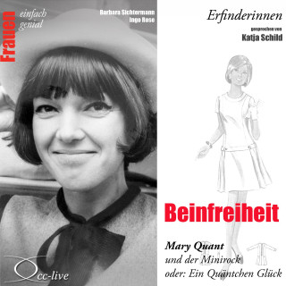 Barbara Sichtermann, Ingo Rose: Erfinderinnen - Beinfreiheit (Mary Quant und der Minirock oder: Ein Quäntchen Glück)