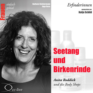 Barbara Sichtermann, Ingo Rose: Erfinderinnen - Seetang und Birkenrinde (Anita Roddick und die Body Shops)