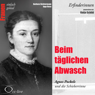 Barbara Sichtermann, Ingo Rose: Erfinderinnen - Beim täglichen Abwasch (Agnes Pockels und die Schieberrinne)