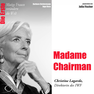 Barbara Sichtermann, Ingo Rose: Die Erste - Madame Chairman (Christine Lagarde, Direktorin des IWF)
