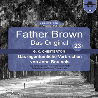 Gilbert Keith Chesterton, Hanswilhelm Haefs: Father Brown 23 - Das eigentümliche Verbrechen von John Boulnois (Das Original)