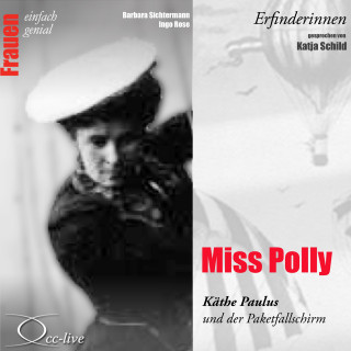 Barbara Sichtermann, Ingo Rose: Erfinderinnen - Miss Polly (Käthe Paulus und der Paketfallschirm)