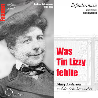 Barbara Sichtermann, Ingo Rose: Erfinderinnen - Was Tin Lizzy fehlte (Mary Anderson und der Scheibenwischer)