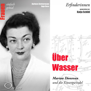 Barbara Sichtermann, Ingo Rose: Erfinderinnen - Über Wasser (Marion Donovan und die Einwegwindel)