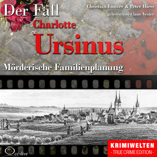 Peter Hiess, Christian Lunzer: Mörderische Familienplanung - Der Fall Charlotte Ursinus