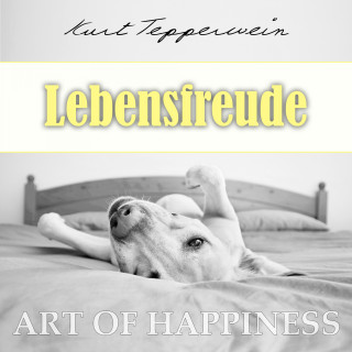 Kurt Tepperwein: Art of Happiness: Lebensfreude