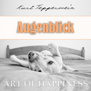Kurt Tepperwein: Art of Happiness: Augenblick