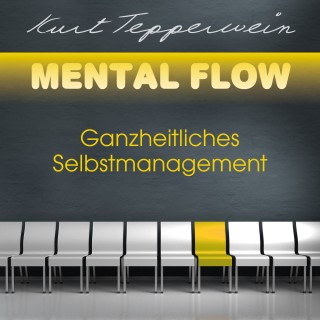 Kurt Tepperwein: Mental Flow: Ganzheitliches Selbstmanagement