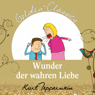 Kurt Tepperweim: Wunder der wahren Liebe - Golden Classics