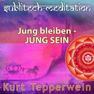 Jung bleiben - Jung sein - Sublitech-Meditation