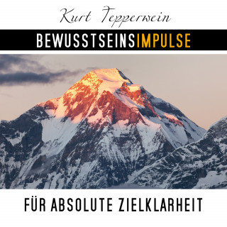 Kurt Tepperwein: Bewusstseinsimpulse für absolute Zielklarheit