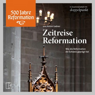 Anton Ladner: Zeitreise Reformation