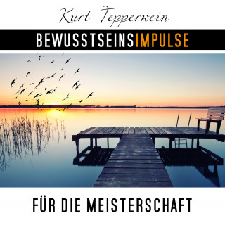 Kurt Tepperwein: Bewusstseinsimpulse für die Meisterschaft