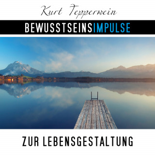 Kurt Tepperwein: Bewusstseinsimpulse zur Lebensgestaltung