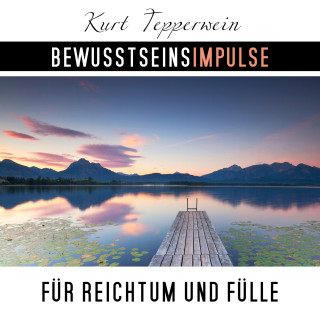 Kurt Tepperwein: Bewusstseinsimpulse für Reichtum und Fülle