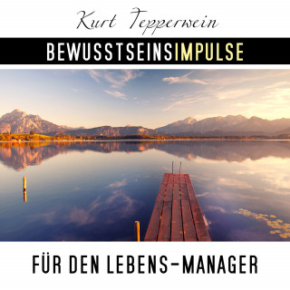 Kurt Tepperwein: Bewusstseinsimpulse für den Lebens-Manager
