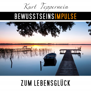 Kurt Tepperwein: Bewusstseinsimpulse zum Lebensglück