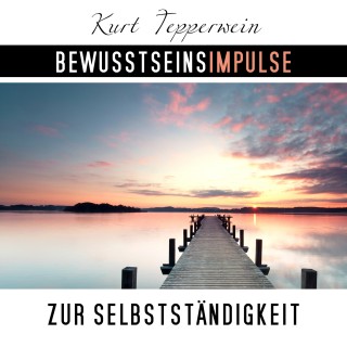 Kurt Tepperwein: Bewusstseinsimpulse zur Selbstständigkeit