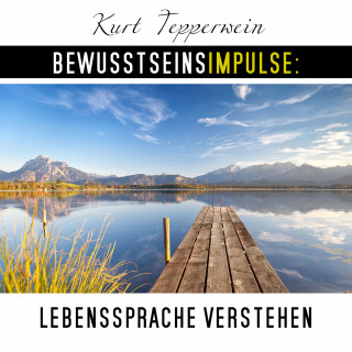 Kurt Tepperwein: Bewusstseinsimpulse: Lebenssprache verstehen