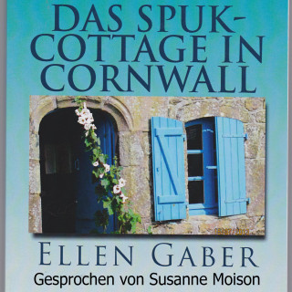Ellen Gaber: Das Spuk-Cottage in Cornwall
