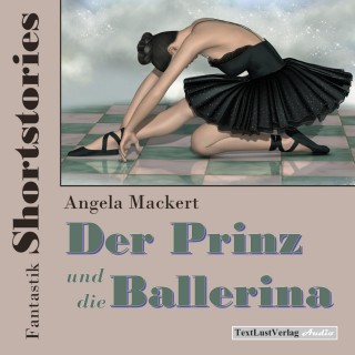 Angela Mackert: Fantastik Shortstories: Der Prinz und die Ballerina