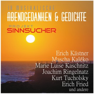 Erich Kästner, Mascha Kaléko, Marie Luise Kaschnitz, Friedrich Rückert, Joachim Ringelnatz, Erich Fried, Else Lasker-Schüler, Wilhelm Müller, Thomas M. Hahn, Kurt Tucholsky: Projekt Sinnsucher