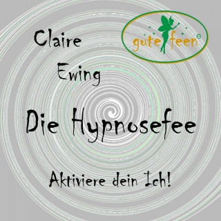 Die Hypnosefee - Aktiviere dein Ich!