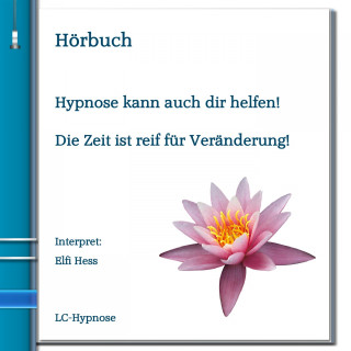 Elfi Hess: Hypnose kann auch dir helfen! Die Zeit ist reif für Veränderung!