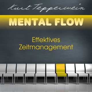 Kurt Tepperwein: Mental Flow: Effektives Zeitmanagement