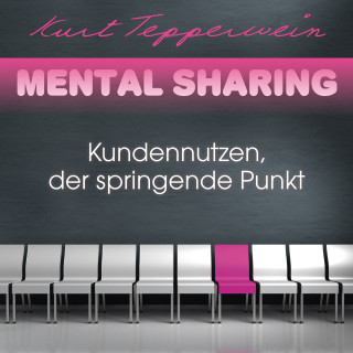 Kurt Tepperwein: Mental Sharing: Kundennutzen, der springende Punkt