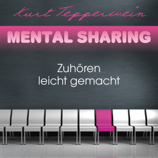 Kurt Tepperwein: Mental Sharing: Zuhören leicht gemacht