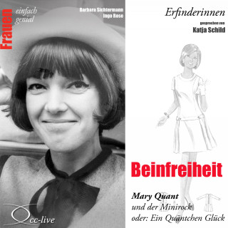 Barbara Sichtermann, Ingo Rose: Beinfreiheit - Mary Quant und der Minirock oder ein Quäntchen Glück