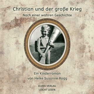 Heike Susanne Rogg: Christian und der große Krieg
