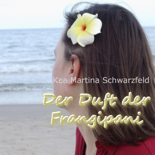 Kea Martina Schwarzfeld: Der Duft der Frangipani