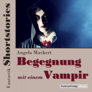 Angela Mackert: Fantastik Shortstories: Begegnung mit einem Vampir