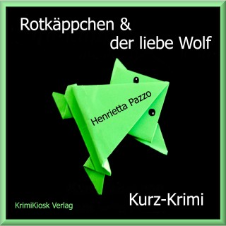 Henrietta Pazzo: Rotkäppchen & der liebe Wolf - Kurzkrimi