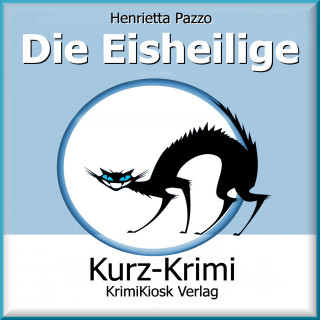 Henrietta Pazzo: Kurzkrimi Die Eisheilige