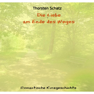 Thorsten Schatz: Die Liebe am Ende des Weges